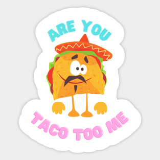 Are you taco too me Sticker